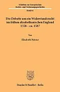 E-Book (pdf) Die Debatte um ein Widerstandsrecht im frühen elisabethanischen England 1558 - ca. 1587 von Elisabeth Natour