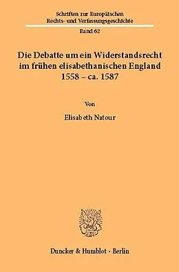 E-Book (pdf) Die Debatte um ein Widerstandsrecht im frühen elisabethanischen England 1558 - ca. 1587 von Elisabeth Natour