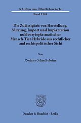 E-Book (pdf) Die Zulässigkeit von Herstellung, Nutzung, Import und Implantation nukleozytoplasmatischer Mensch-Tier-Hybride aus rechtlicher und rechtspolitischer Sicht. von Corinna Odine Bobsien