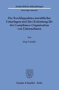 E-Book (pdf) Die Beschlagnahme anwaltlicher Unterlagen und ihre Bedeutung für die Compliance-Organisation von Unternehmen. von Jörg Oesterle