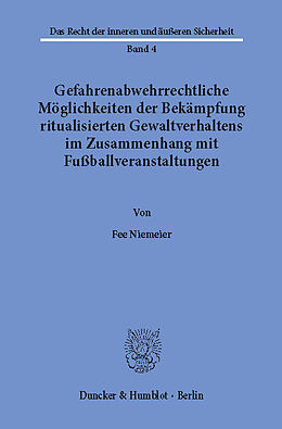 E-Book (pdf) Gefahrenabwehrrechtliche Möglichkeiten der Bekämpfung ritualisierten Gewaltverhaltens im Zusammenhang mit Fußballveranstaltungen. von Fee Niemeier
