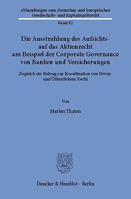 E-Book (pdf) Die Ausstrahlung des Aufsichts- auf das Aktienrecht am Beispiel der Corporate Governance von Banken und Versicherungen. von Marlen Thaten