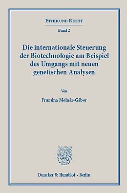 E-Book (pdf) Die internationale Steuerung der Biotechnologie am Beispiel des Umgangs mit neuen genetischen Analysen. von Fruzsina Molnár-Gábor