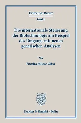 E-Book (pdf) Die internationale Steuerung der Biotechnologie am Beispiel des Umgangs mit neuen genetischen Analysen. von Fruzsina Molnár-Gábor