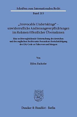 E-Book (pdf) »Irrevocable Undertakings« - unwiderrufliche Andienungsverpflichtungen im Rahmen öffentlicher Übernahmen. von Björn Bachofer