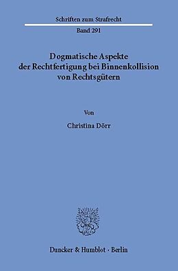 E-Book (pdf) Dogmatische Aspekte der Rechtfertigung bei Binnenkollision von Rechtsgütern. von Christina Dörr