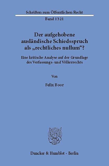 Der aufgehobene ausländische Schiedsspruch als »rechtliches nullum«?