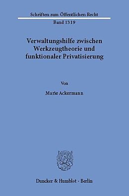 E-Book (pdf) Verwaltungshilfe zwischen Werkzeugtheorie und funktionaler Privatisierung. von Marie Ackermann