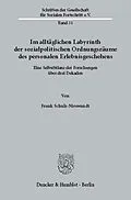 E-Book (pdf) Im alltäglichen Labyrinth der sozialpolitischen Ordnungsräume des personalen Erlebnisgeschehens. von Frank Schulz-Nieswandt