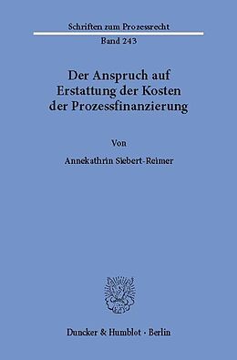 E-Book (pdf) Der Anspruch auf Erstattung der Kosten der Prozessfinanzierung. von Annekathrin Siebert-Reimer