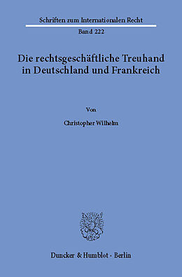 E-Book (pdf) Die rechtsgeschäftliche Treuhand in Deutschland und Frankreich. von Christopher Wilhelm