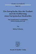 E-Book (pdf) Die Europäische Idee der Freiheit und die Etablierung eines Europäischen Strafrechts. von Bettina Noltenius