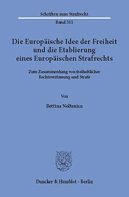 E-Book (pdf) Die Europäische Idee der Freiheit und die Etablierung eines Europäischen Strafrechts. von Bettina Noltenius