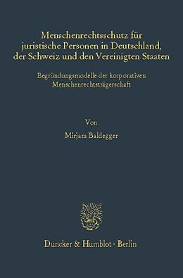 E-Book (pdf) Menschenrechtsschutz für juristische Personen in Deutschland, der Schweiz und den Vereinigten Staaten. von Mirjam Baldegger