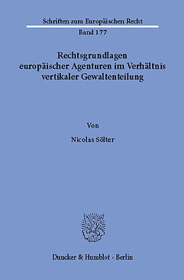 E-Book (pdf) Rechtsgrundlagen europäischer Agenturen im Verhältnis vertikaler Gewaltenteilung. von Nicolas Sölter