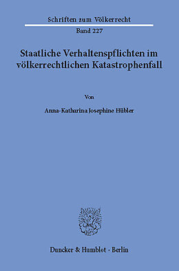 E-Book (pdf) Staatliche Verhaltenspflichten im völkerrechtlichen Katastrophenfall. von Anna-Katharina Josephine Hübler