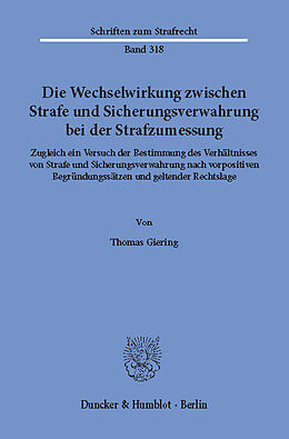 E-Book (pdf) Die Wechselwirkung zwischen Strafe und Sicherungsverwahrung bei der Strafzumessung. von Thomas Giering