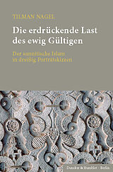 E-Book (pdf) Die erdrückende Last des ewig Gültigen. von Tilman Nagel