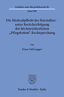 E-Book (pdf) Die Rückrufpflicht des Herstellers - unter Berücksichtigung der höchstrichterlichen »Pflegebetten«-Rechtsprechung. von Klaus Lüftenegger