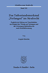 E-Book (pdf) Das Tatbestandsmerkmal »Verlangen« im Strafrecht. von Angela Knierim