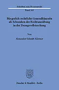 E-Book (pdf) Bürgerlich-rechtliche Generalklauseln als Schranken der Rechtsausübung in der Zwangsvollstreckung. von Alexander Schmitt-Kästner