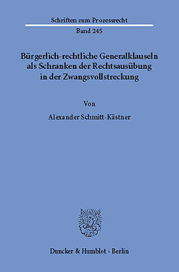 E-Book (pdf) Bürgerlich-rechtliche Generalklauseln als Schranken der Rechtsausübung in der Zwangsvollstreckung. von Alexander Schmitt-Kästner