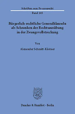 E-Book (pdf) Bürgerlich-rechtliche Generalklauseln als Schranken der Rechtsausübung in der Zwangsvollstreckung. von Alexander Schmitt-Kästner