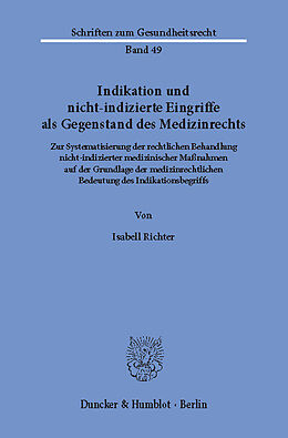E-Book (pdf) Indikation und nicht-indizierte Eingriffe als Gegenstand des Medizinrechts. von Isabell Richter