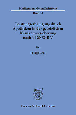 E-Book (pdf) Leistungserbringung durch Apotheken in der gesetzlichen Krankenversicherung nach § 129 SGB V. von Philipp Weiß