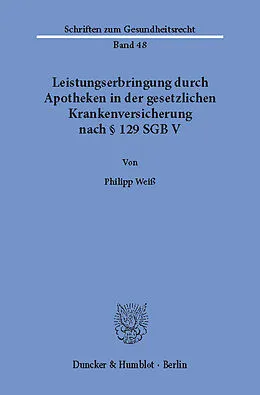 E-Book (pdf) Leistungserbringung durch Apotheken in der gesetzlichen Krankenversicherung nach § 129 SGB V. von Philipp Weiß