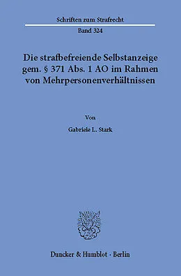E-Book (pdf) Die strafbefreiende Selbstanzeige gem. § 371 Abs. 1 AO im Rahmen von Mehrpersonenverhältnissen. von Gabriele L. Stark