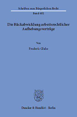 E-Book (pdf) Die Rückabwicklung arbeitsrechtlicher Aufhebungsverträge. von Frederic Glahe