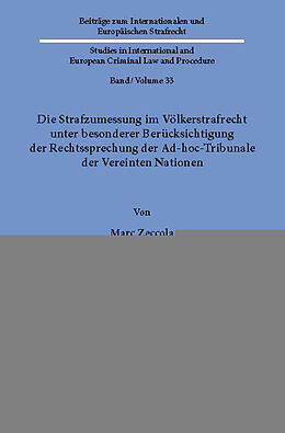 E-Book (pdf) Die Strafzumessung im Völkerstrafrecht unter besonderer Berücksichtigung der Rechtssprechung der Ad-hoc-Tribunale der Vereinten Nationen. von Marc Zeccola