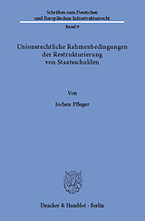E-Book (pdf) Unionsrechtliche Rahmenbedingungen der Restrukturierung von Staatsschulden. von Jochen Pfleger