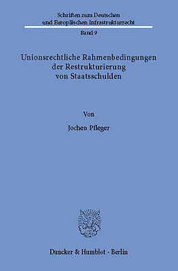 E-Book (pdf) Unionsrechtliche Rahmenbedingungen der Restrukturierung von Staatsschulden. von Jochen Pfleger