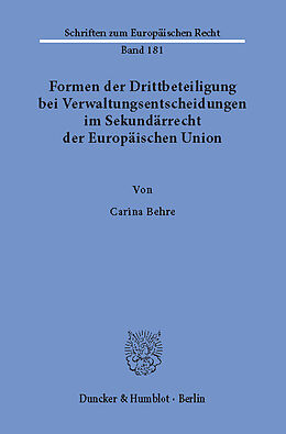 E-Book (pdf) Formen der Drittbeteiligung bei Verwaltungsentscheidungen im Sekundärrecht der Europäischen Union. von Carina Behre