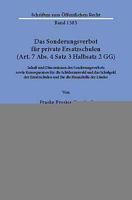 E-Book (pdf) Das Sonderungsverbot für private Ersatzschulen (Art. 7 Abs. 4 Satz 3 Halbsatz 2 GG). von Frauke Brosius-Gersdorf