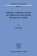 E-Book (pdf) Subjektiv-rechtliche Ansätze im Völkerrecht zum Schutz biologischer Vielfalt. von Nils Wegner
