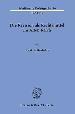 E-Book (pdf) Die Revision als Rechtsmittel im Alten Reich. von Dominik Kirschvink