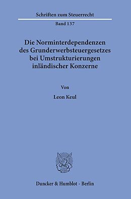 E-Book (pdf) Die Norminterdependenzen des Grunderwerbsteuergesetzes bei Umstrukturierungen inländischer Konzerne. von Leon Keul