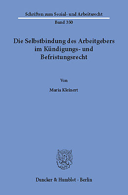 E-Book (pdf) Die Selbstbindung des Arbeitgebers im Kündigungs- und Befristungsrecht. von Maria Kleinert