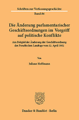 E-Book (pdf) Die Änderung parlamentarischer Geschäftsordnungen im Vorgriff auf politische Konflikte. von Juliane Hoffmann