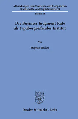 E-Book (pdf) Die Business Judgment Rule als typübergreifendes Institut. von Stephan Fischer