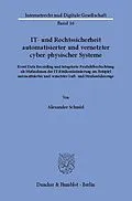 E-Book (pdf) IT- und Rechtssicherheit automatisierter und vernetzter cyber-physischer Systeme. von Alexander Schmid
