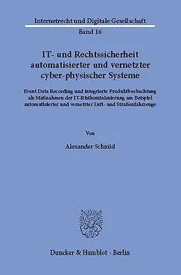 E-Book (pdf) IT- und Rechtssicherheit automatisierter und vernetzter cyber-physischer Systeme. von Alexander Schmid