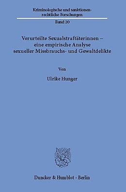 E-Book (pdf) Verurteilte Sexualstraftäterinnen - eine empirische Analyse sexueller Missbrauchs- und Gewaltdelikte. von Ulrike Hunger