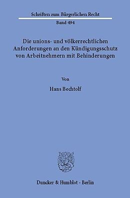 E-Book (pdf) Die unions- und völkerrechtlichen Anforderungen an den Kündigungsschutz von Arbeitnehmern mit Behinderungen. von Hans Bechtolf