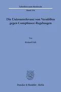 E-Book (pdf) Die Untreuerelevanz von Verstößen gegen Compliance-Regelungen. von Richard Falk