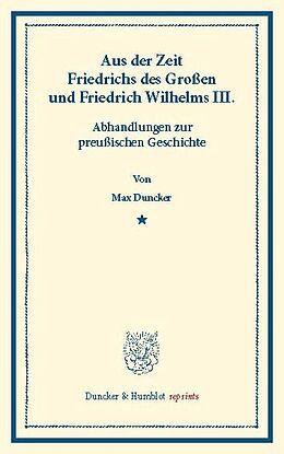 E-Book (pdf) Aus der Zeit Friedrichs des Großen und Friedrich Wilhelms III. von Max Duncker