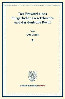 E-Book (pdf) Der Entwurf eines bürgerlichen Gesetzbuchs und das deutsche Recht. von Otto Gierke